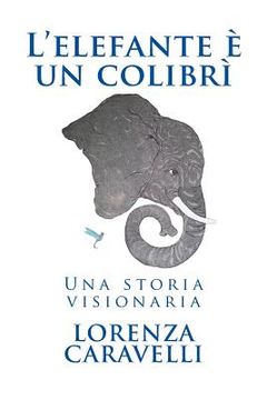 portada L'elefante è un colibrì: Una storia visionaria (en Italiano)