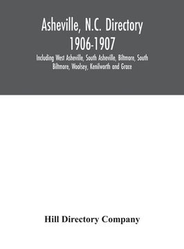 portada Asheville, N.C. directory 1906-1907; Including West Asheville, South Asheville, Biltmore, South Biltmore, Woolsey, Kenilworth and Grace (en Inglés)