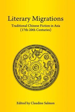portada Literary Migrations: Traditional Chinese Fiction in Asia (17th-20th Centuries) 