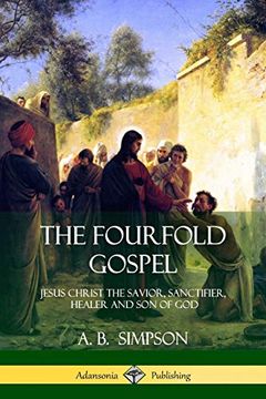 portada The Fourfold Gospel: Jesus Christ the Savior, Sanctifier, Healer and son of god (en Inglés)