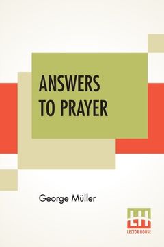 portada Answers To Prayer: From George Müller's Narratives Compiled By A. E. C. Brooks. (en Inglés)