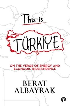 portada This Is Türkİye: Sub Title on the Verge of Energy and Economic Independence (en Inglés)