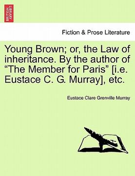 portada young brown; or, the law of inheritance. by the author of "the member for paris" [i.e. eustace c. g. murray], etc. vol. ii (en Inglés)