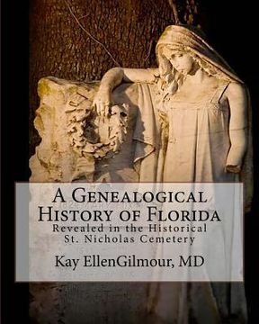 portada A Genealogical History of Florida: Revealed in The Historical St. Nicholas Cemetery (en Inglés)