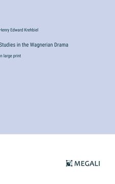 portada Studies in the Wagnerian Drama: in large print (en Inglés)