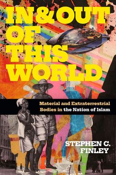 portada In and out of This World: Material and Extraterrestrial Bodies in the Nation of Islam (Religious Cultures of African and African Diaspora People) (in English)