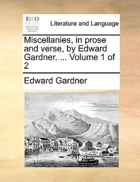 portada miscellanies, in prose and verse, by edward gardner. ... volume 1 of 2 (en Inglés)
