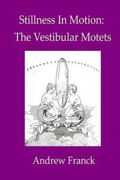 portada Stillness In Motion: The Vestibular Motets (in English)