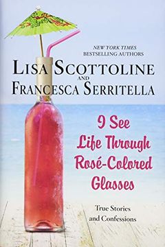 portada I see Life Through Rosé-Colored Glasses: True Stories and Confessions (en Inglés)