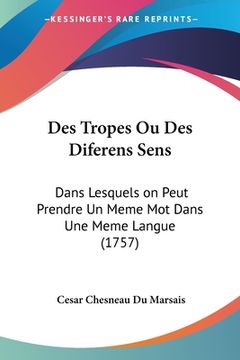portada Des Tropes Ou Des Diferens Sens: Dans Lesquels on Peut Prendre Un Meme Mot Dans Une Meme Langue (1757) (en Francés)