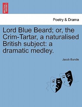 portada lord blue beard; or, the crim-tartar, a naturalised british subject: a dramatic medley. (en Inglés)