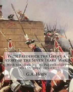 portada With Frederick the Great, a story of the Seven Years' War. With ten illus.: W. Paget( Walter Stanley Paget (1863-1935)), the youngest and perhaps the (en Inglés)