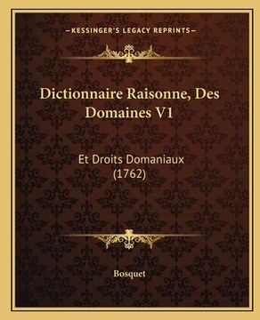 portada Dictionnaire Raisonne, Des Domaines V1: Et Droits Domaniaux (1762) (en Francés)