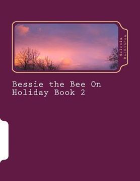 portada Bessie the Bee On Holiday Book 2: For ages 2 to 5 years (en Inglés)