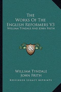 portada the works of the english reformers v3: william tyndale and john frith (en Inglés)