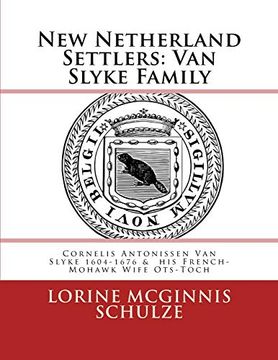 portada New Netherland Settlers: Cornelis Antonissen van Slyke 1604-1676 & his French-Mohawk Wife Ots-Toch 