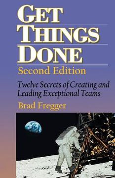 portada Get Things Done: Twelve Secrets of Creating and Leading Exceptional Teams (en Inglés)