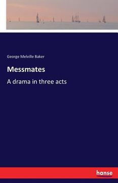portada Messmates: A drama in three acts (en Inglés)