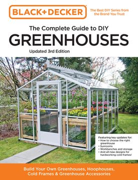 portada Black and Decker the Complete Guide to diy Greenhouses 3rd Edition: Build Your own Greenhouses, Hoophouses, Cold Frames & Greenhouse Accessories (Black & Decker Complete Guide) (en Inglés)