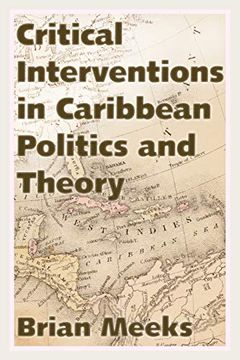 portada Critical Interventions in Caribbean Politics and Theory (Caribbean Studies Series) (en Inglés)
