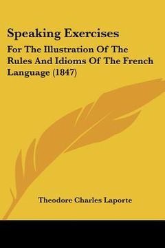 portada speaking exercises: for the illustration of the rules and idioms of the french language (1847) (en Inglés)