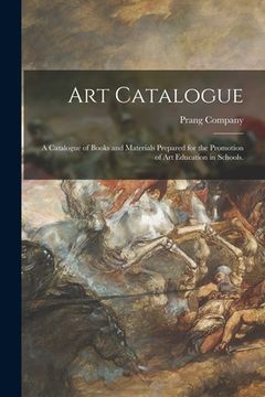 portada Art Catalogue: a Catalogue of Books and Materials Prepared for the Promotion of Art Education in Schools. (en Inglés)