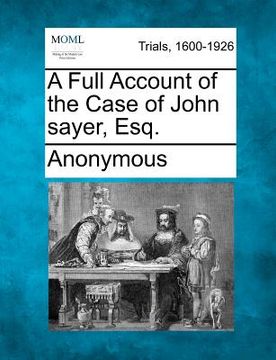 portada a full account of the case of john sayer, esq. (in English)
