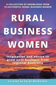 portada Rural Business Women: Inspiration and advice to grow your business from regional Australia (en Inglés)