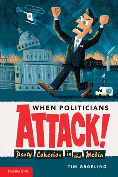 portada When Politicians Attack: Party Cohesion in the Media (Communication, Society and Politics) (in English)