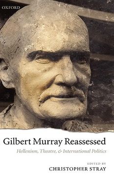 portada gilbert murray reassessed: hellenism, theatre, and international politics (en Inglés)