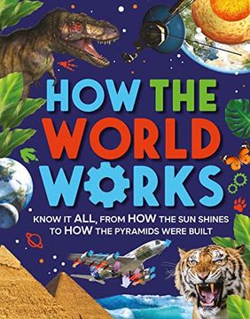 portada How the World Works: Know it All, From how the sun Shines to how the Pyramids Were Built (in English)