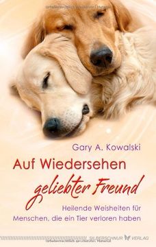 portada Auf Wiedersehen, geliebter Freund: Heilende Weisheiten für Menschen, die ein Tier verloren haben (in German)