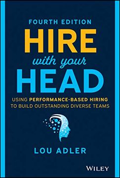 portada Hire With Your Head: Using Performance–Based Hiring to Build Outstanding Diverse Teams (en Inglés)