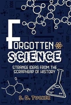portada Forgotten Science: Strange Ideas from the Scrapheap of History (en Inglés)