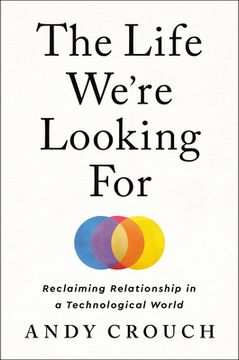 portada The Life We'Re Looking For: Reclaiming Relationship in a Technological World (en Inglés)