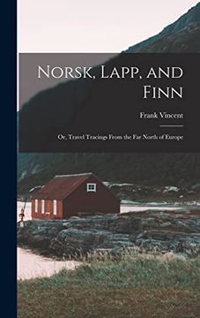 portada Norsk, Lapp, and Finn; Or, Travel Tracings From the far North of Europe (en Inglés)