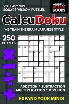 portada CalcuDoku: 250 Easy 9x9 Square Wisdom Puzzles (en Inglés)