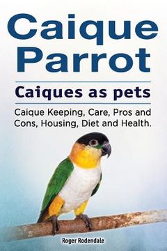 portada Caique Parrot. Caiques as Pets. Caique Keeping, Care, Pros and Cons, Housing, Diet and Health. 
