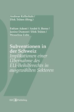 portada Subventionen in der Schweiz: Implikationen einer Übernahme des EU-Beihilferechts in ausgewählten Sektoren (en Alemán)