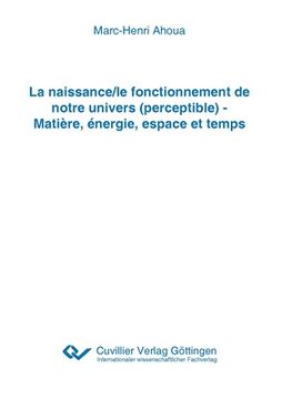 portada La naissance/le fonctionnement de notre univers (perceptible) - Matière, énergie, espace et temps (in French)