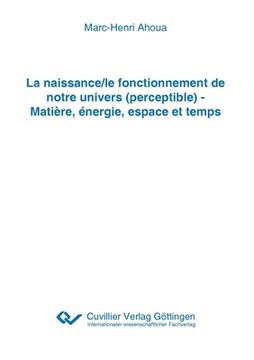 portada La naissance/le fonctionnement de notre univers (perceptible) - Matière, énergie, espace et temps 