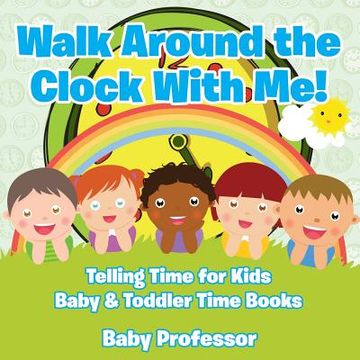 portada Walk Around the Clock With Me! Telling Time for Kids - Baby & Toddler Time Books (en Inglés)