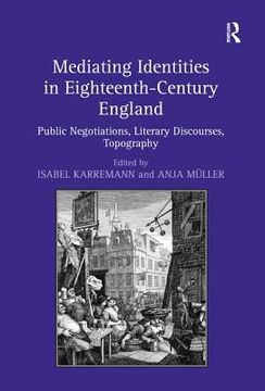 portada Mediating Identities in Eighteenth-Century England: Public Negotiations, Literary Discourses, Topography (en Inglés)