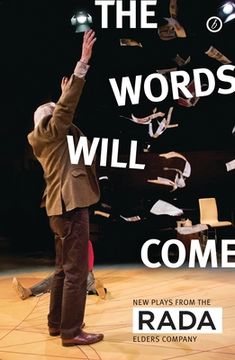 portada The Words Will Come: New Plays from the Rada Elders Company (en Inglés)