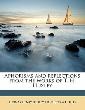 portada aphorisms and reflections from the works of t. h. huxley (en Inglés)