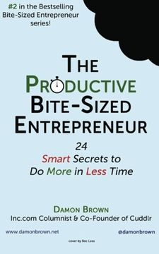 portada The Productive Bite-Sized Entrepreneur: 24 Smart Secrets to Do More in Less Time: Volume 2 (The Bite-Sized Entrepreneur)