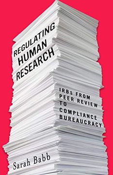 portada Regulating Human Research: Irbs from Peer Review to Compliance Bureaucracy