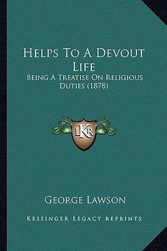portada helps to a devout life: being a treatise on religious duties (1878) (en Inglés)