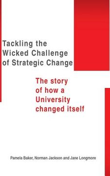 portada Tackling the Wicked Challenge of Strategic Change: The Story of How a University Changed Itself (en Inglés)