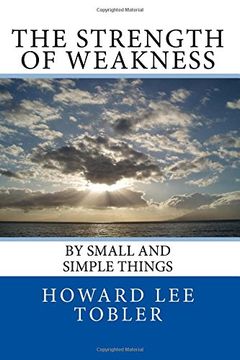 portada The Strength of Weakness: By Small and Simple Things